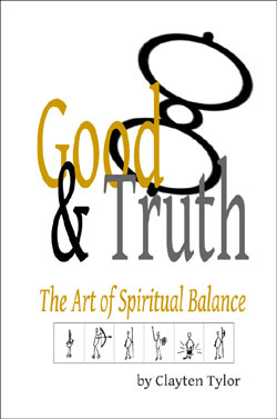 Book front Cover- Good & Truth: The Art of Spiritual Balance by Clayten Tylor
